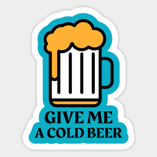 Give Me A Cold Beer Sticker